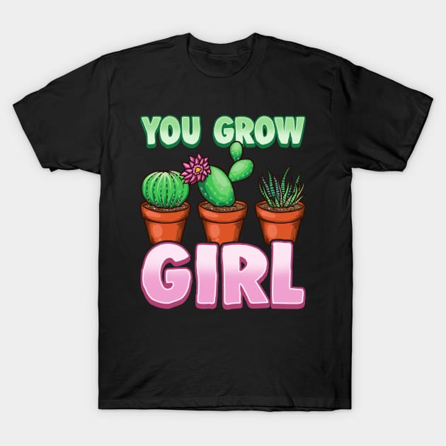 You Grow Girl Gardening Pun Planting Succulents T-Shirt by theperfectpresents